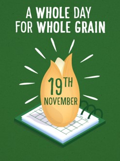 1st International Whole Grain Day - 19th November - Take Wholegrain seriously!